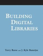 Building Digital Libraries: A How-to-do-it Manual (How-To-Do-It Manuals) 1555706177 Book Cover