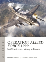 Operation Allied Force 1999: NATO's airpower victory in Kosovo 1472860306 Book Cover