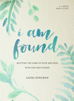 I Am Found: Quitting the Game of Hide and Seek with God and Others 0802414680 Book Cover