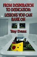 From Desperation to Dedication: Lessons You Can Bank on 097295371X Book Cover