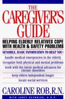 The Caregiver's Guide: Helping Older Friends and Relatives with Health and Safety Concerns