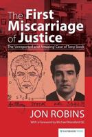 The First Miscarriage of Justice: The ‘Unreported and Amazing’ Case of Tony Stock 1909976121 Book Cover