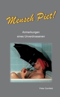 Mensch Piet!: Anmerkungen eines Unverdrossenen (German Edition) 3769398270 Book Cover