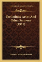 The Infinite Artist: And Other Sermons... 1437282652 Book Cover