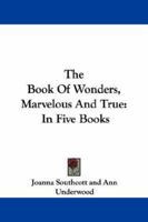 The Book Of Wonders, Marvelous And True: In Five Books 1430461616 Book Cover