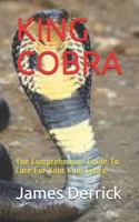 KING COBRA: The Comprehensive Guide To Care For Your King Cobra. B08NWQZP1S Book Cover