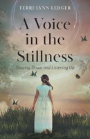 A Voice in the Stillness: Slowing Down and Listening Up 1525584162 Book Cover