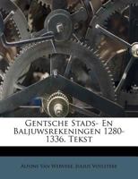 Gentsche Stads- En Baljuwsrekeningen 1280-1336. Tekst 1246327651 Book Cover