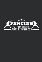 FENCING OTHER SPORTS ARE POINTLESS: Blank Lined Notebook, 6 x 9, 120 White Color Pages, Matte Finish Cover 1694730727 Book Cover