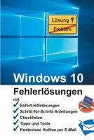 Windows 10 - Fehlerl�sungen: Soforthilfe, Schritt-f�r-Schritt-Anleitungen, Checklisten, Tools, kostenlose Hotline per E-Mail 1517552567 Book Cover