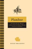 Plan Bee: Everything You Ever Wanted to Know About the Hardest-Working Creatures on thePlanet 0399535985 Book Cover