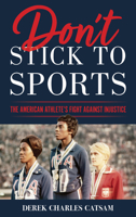 Don't Stick to Sports: The American Athlete's Fight Against Injustice 1538144719 Book Cover