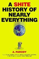 A Shite History of Nearly Everything 1843171384 Book Cover