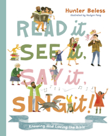 Read It, See It, Say It, Sing It: Knowing and Loving the Bible 1087752507 Book Cover