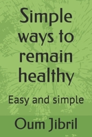 Simple Ways To Remain Healthy: Easy and simple (Healthy Living Tips) 1098724909 Book Cover