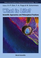 What Is Life? Scientific Approaches and Philosophical Positions: Scientific Approaches and Philosophical Positions (Series on the Foundations of Natural Science and Technology) 9810247400 Book Cover