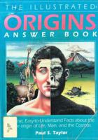 The Illustrated Origins Answer Book: Concise, Easy-To-Understand Facts About the True Origin of Life, Man, and the Cosmos 1877775010 Book Cover