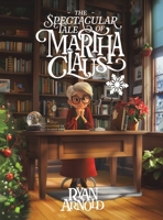 The Spectacular Tale of Martha Claus B0DPMPSTQ4 Book Cover