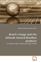 Brazil?s image and the attitude toward Brazilian products: A study on the country-of-origin effect 3639237730 Book Cover