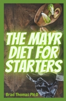 The Mayr Diet For Starters: The Master Guide To Starting And Creating Amazing Mayr Recipes For Your Healthy Living And Lifestyle B096TN7VQ1 Book Cover