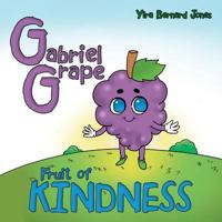 Gabriel Grape: Fruit of Kindness 1973616343 Book Cover