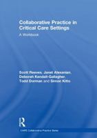Collaborative Practice in Critical Care Settings: A Workbook 1138633496 Book Cover
