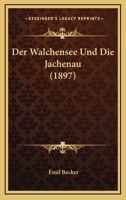 Der Walchensee Und Die Jachenau. Eine Studie Mit Einer Karte. 0274636581 Book Cover
