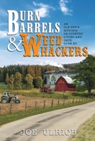 Burn Barrels and Weed Whackers: An Old Guy's Musings on Country Living and Days Gone By B0B1CP8J2R Book Cover