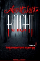 About Last Knight: The Phantom Hunter 0359405606 Book Cover