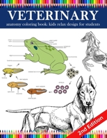Veterinary Anatomy Coloring Book: Kids Relax Design for Students: Younger Kids for Learn Anatomy Dog, Cat, Hourse, Turtle, Frog, Bird, Fish 1798270412 Book Cover