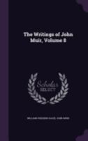 The Writings of John Muir, Volume 8 1278444874 Book Cover