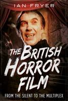 The British Horror Film: From the Silents to the Multiplex 1781556415 Book Cover