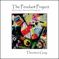The Pendant Project: My Journey to Awareness Through Art 0578104628 Book Cover