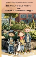 The Case of the Vanishing Veggies: Book 2 Green Garden Detectives (The Green Garden Detectives) B0FP9FCKB8 Book Cover