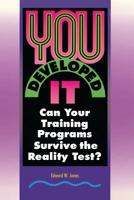 You Developed It : Can Your Training Program Survive the Reality Test? 1439224293 Book Cover