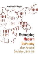 Remapping Modern Germany After National Socialism, 1945-1961 0815635389 Book Cover