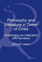 Philosophy and Literature in Times of Crisis: Challenging Our Infatuation with Numbers 1623566495 Book Cover