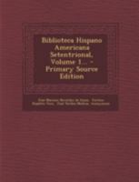 Biblioteca Hispano Americana Setentrional; Volume 1 1144802539 Book Cover