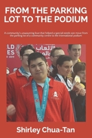 From The Parking Lot To The Podium: A community's unwavering love that helped a special needs son move from the parking lot of a community centre to the international podium 1999104706 Book Cover