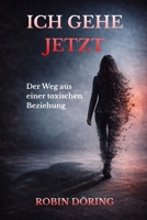Ich gehe jetzt: Der Weg aus einer toxischen Beziehung (German Edition) B0F87DQHT9 Book Cover