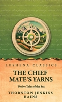 The Chief Mate's Yarns: Twelve Tales of the Sea B0H98NY259 Book Cover