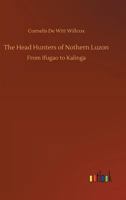 The Head Hunters of Nothern Luzon 3732659550 Book Cover