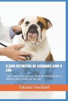 O Guia Definitivo de Cuidados Com O Cão: Tudo o que você precisa saber de forma prática e objetiva para cuidar do seu pet B095QHX787 Book Cover