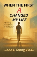 When the First A Changed My Life: A Journey from Shame to Self-Belief B0GT1F2G7B Book Cover