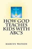 How God Teaches Kids with ABC's 1440450773 Book Cover