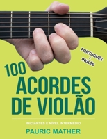 100 Acordes De Violão: Para Iniciantes e Intermediários (Como Tocar Violão) B08WJZC6HZ Book Cover