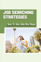 Job Searching Strategies: How To Join Jobs You Desire: Job Plan B09BGKKKRY Book Cover