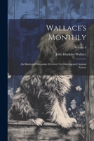 Wallace's Monthly: An Illustrated Magazine Devoted To Domesticated Animal Nature; Volume 8 1022261096 Book Cover