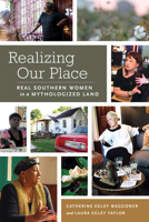 Realizing Our Place: Real Southern Women in a Mythologized Land 1496817583 Book Cover