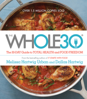 The Whole30: The 30-Day Guide to Total Health and Food Freedom 1328619613 Book Cover